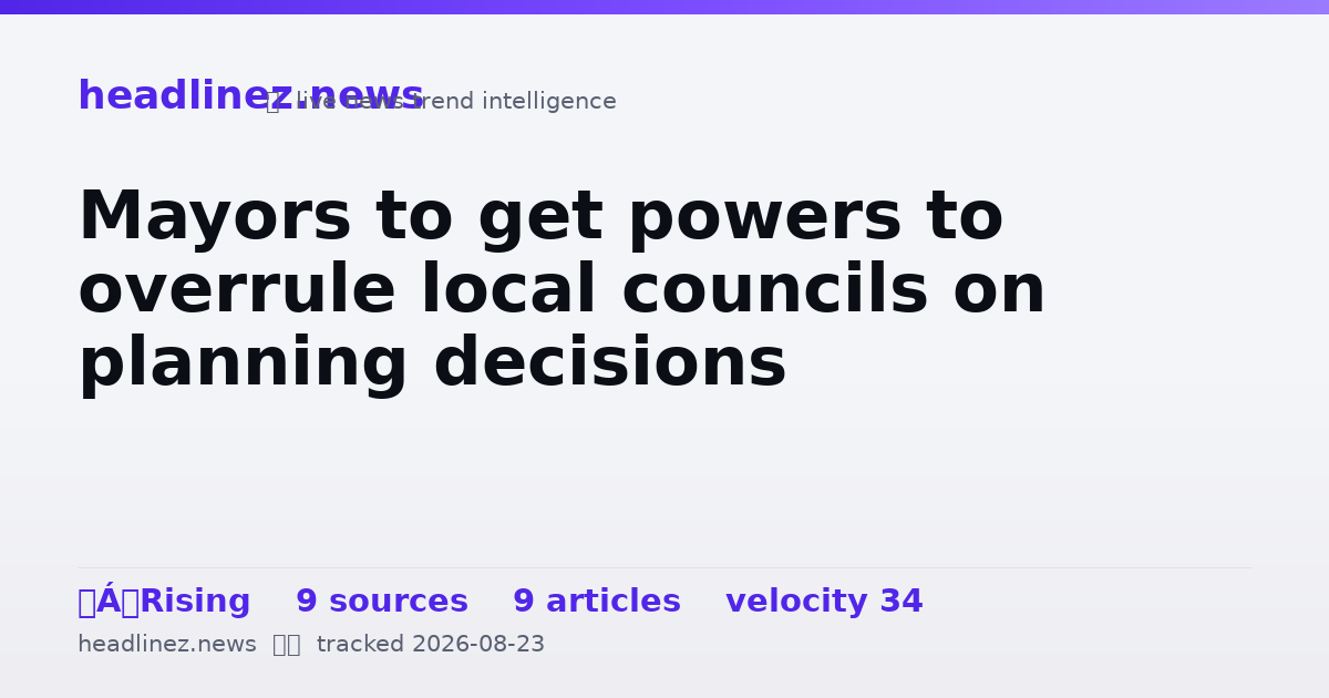Visual summary for Mayors to get powers to overrule local councils on planning decisions