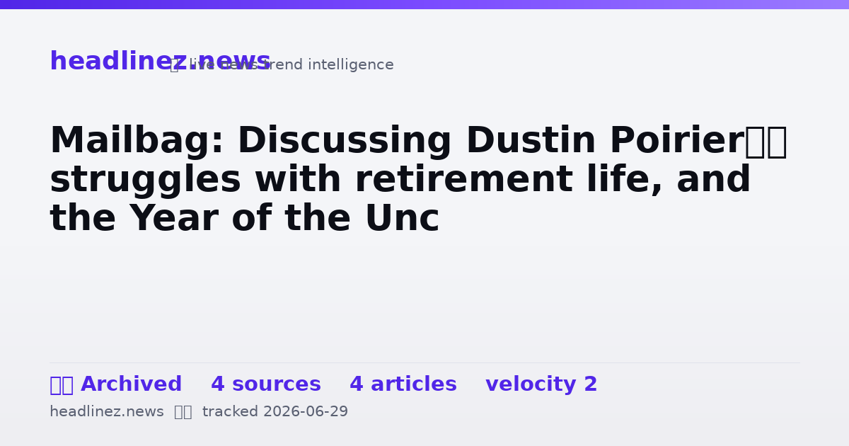 Visual summary for Mailbag: Discussing Dustin Poirier’s struggles with retirement life, and the Year of the Unc