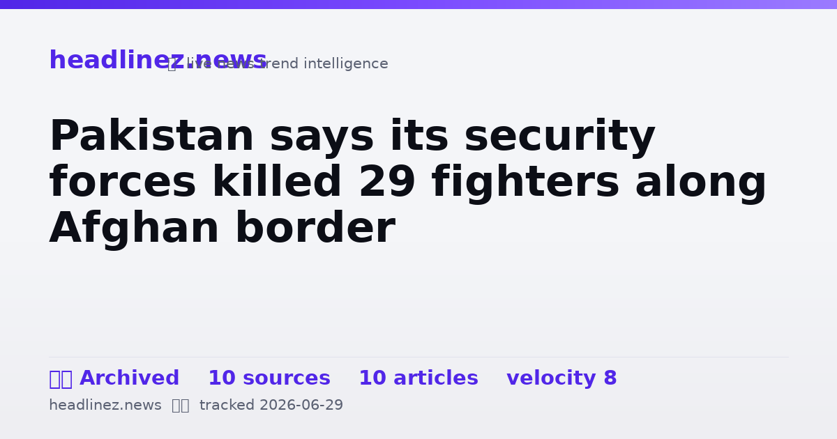 Visual summary for Pakistan says its security forces killed 29 fighters along Afghan border