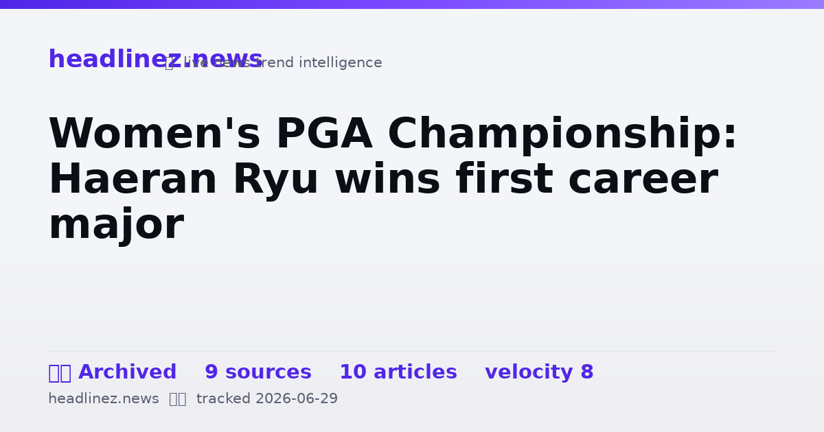 Visual summary for Women's PGA Championship: Haeran Ryu wins first career major
