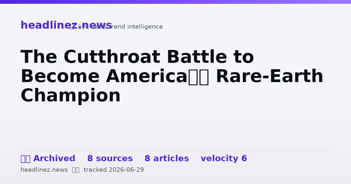 Visual summary for The Cutthroat Battle to Become America’s Rare-Earth Champion