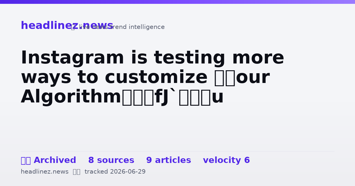 Visual summary for Instagram is testing more ways to customize ‘Your Algorithm’
