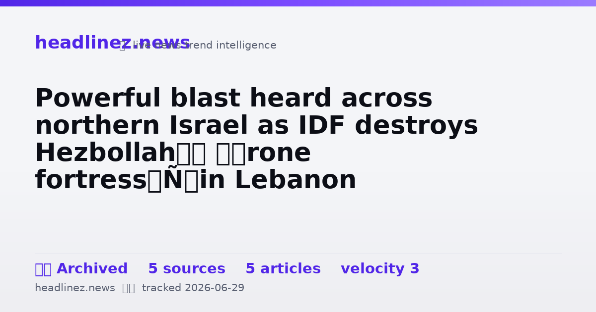 Visual summary for Powerful blast heard across northern Israel as IDF destroys Hezbollah’s ‘drone fortress’ in Lebanon