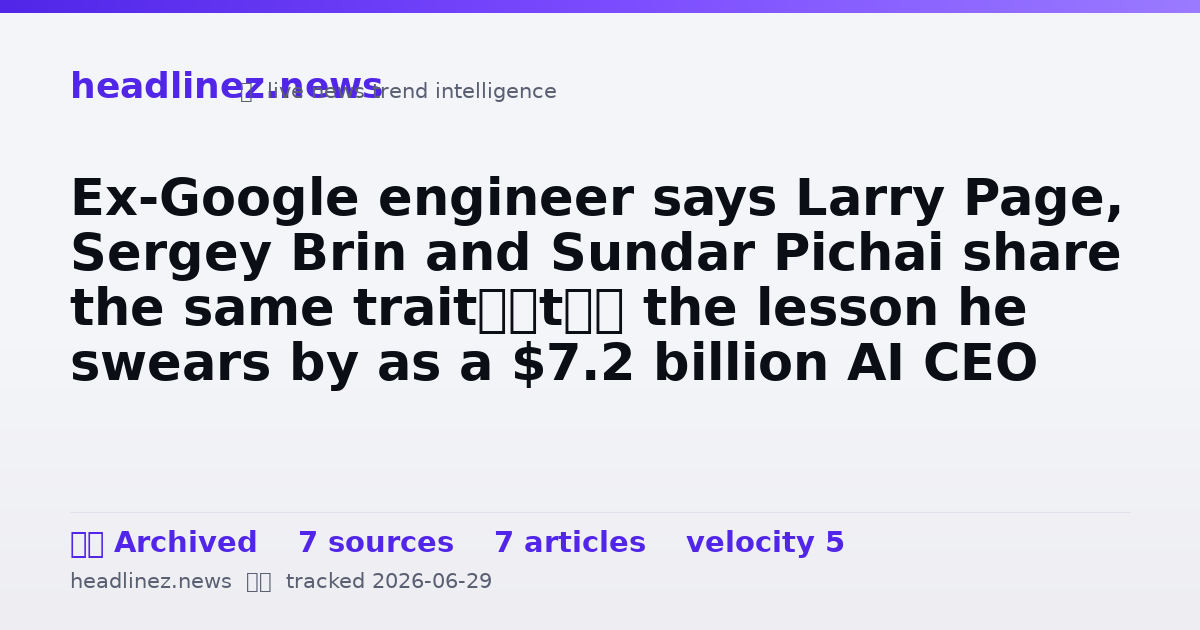 Visual summary for Ex-Google engineer says Larry Page, Sergey Brin and Sundar Pichai share the same trait—it’s the lesson he swears by as a $7.2 billion AI CEO