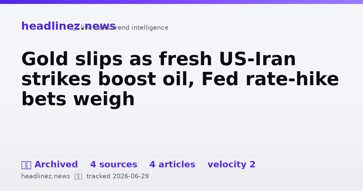 Visual summary for Gold slips as fresh US-Iran strikes boost oil, Fed rate-hike bets weigh