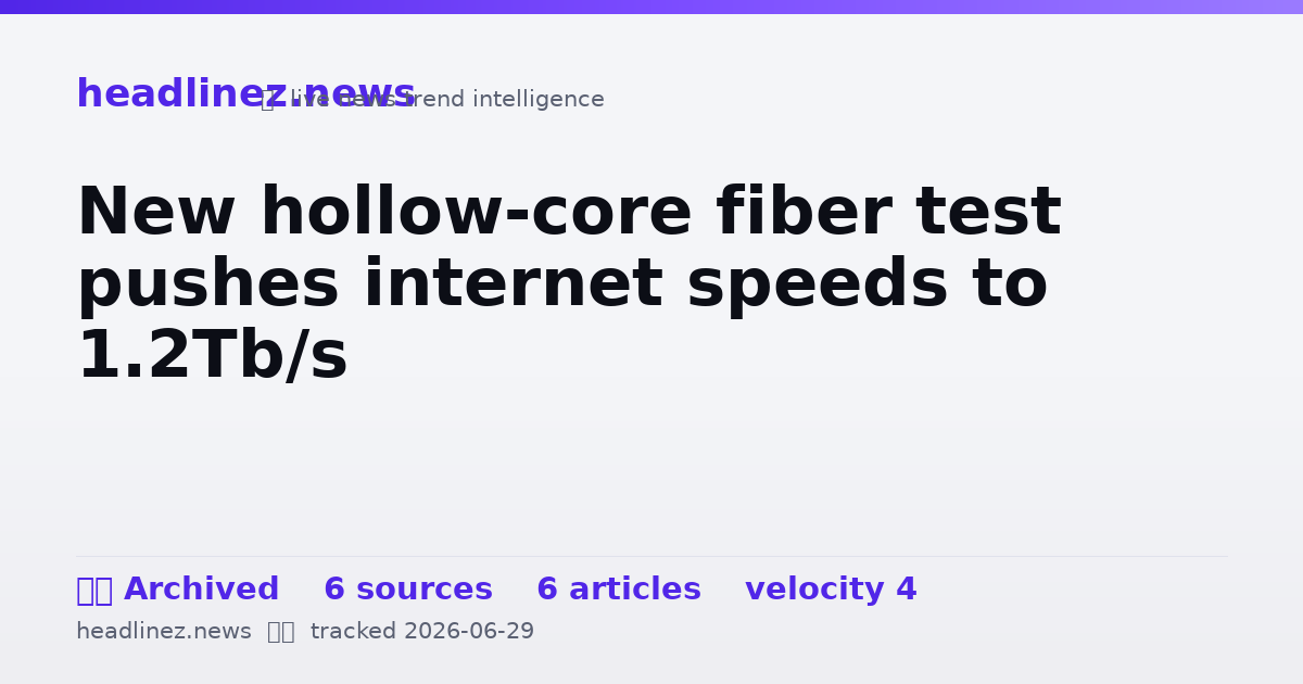 Visual summary for New hollow-core fiber test pushes internet speeds to 1.2Tb/s