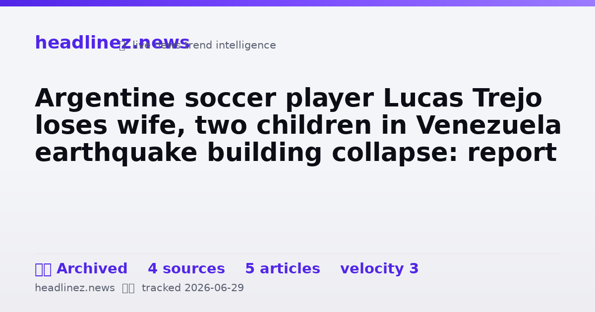 Visual summary for Argentine soccer player Lucas Trejo loses wife, two children in Venezuela earthquake building collapse: report
