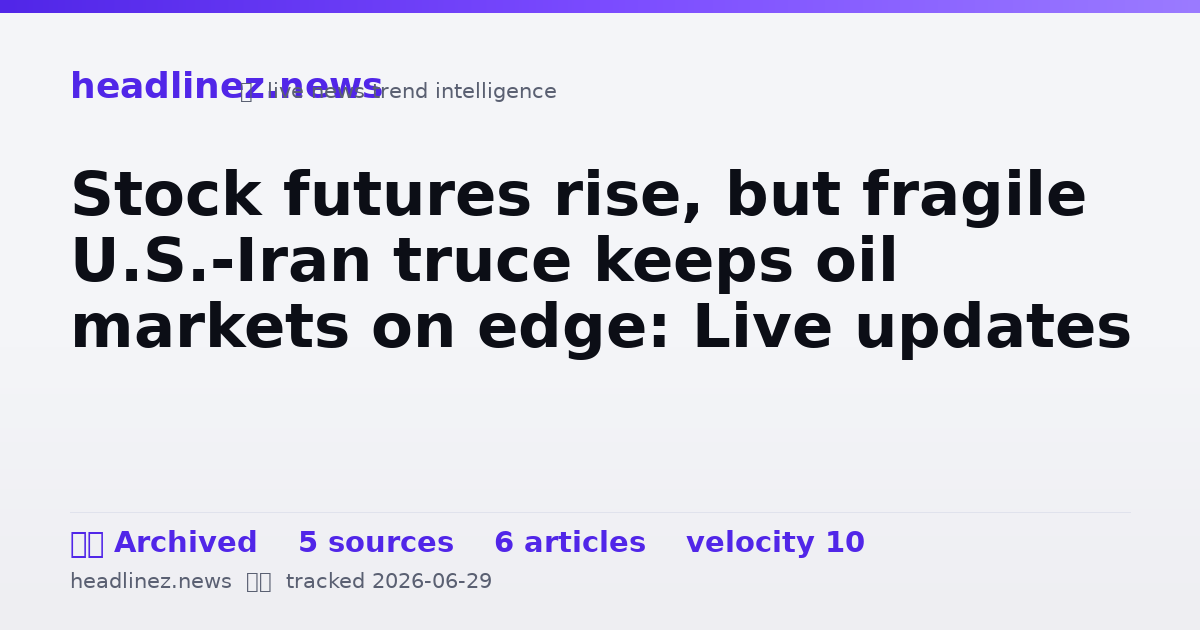 Visual summary for Stock futures rise, but fragile U.S.-Iran truce keeps oil markets on edge: Live updates
