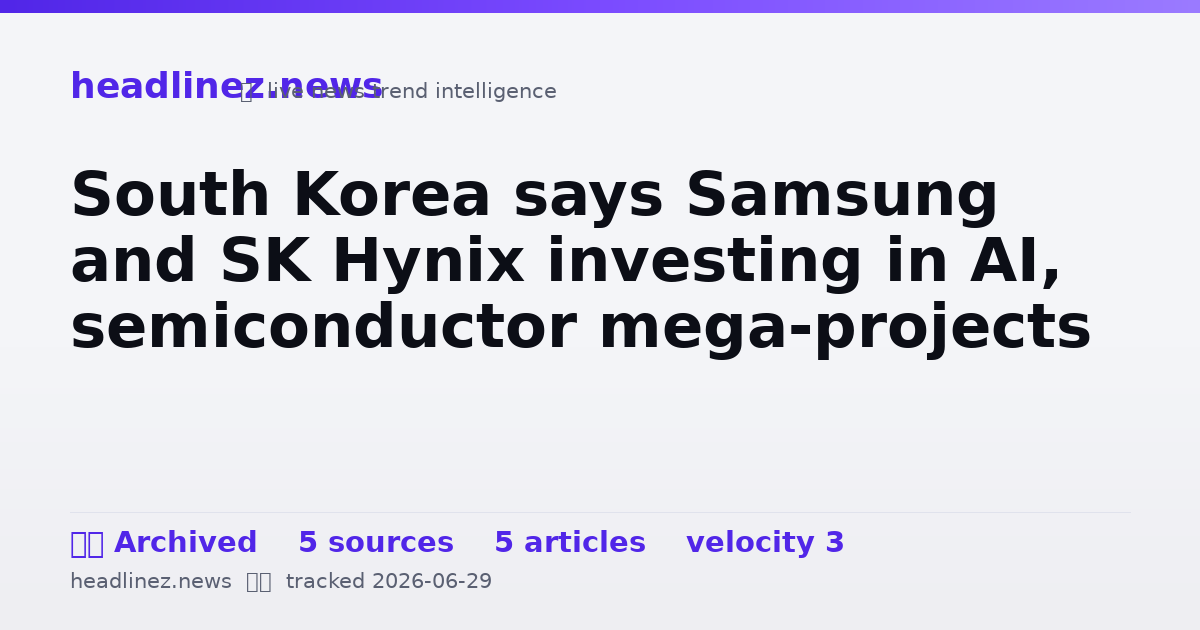 Visual summary for South Korea says Samsung and SK Hynix investing in AI, semiconductor mega-projects