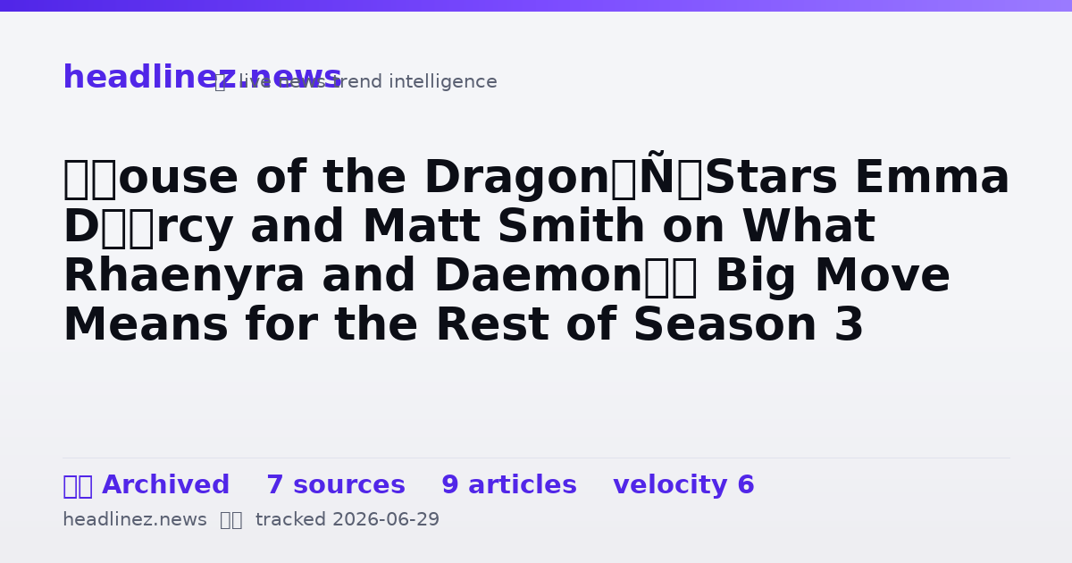 Visual summary for ‘House of the Dragon’ Stars Emma D’Arcy and Matt Smith on What Rhaenyra and Daemon’s Big Move Means for the Rest of Season 3