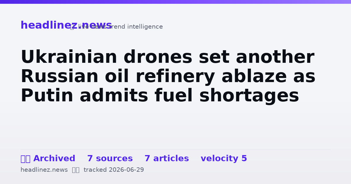 Visual summary for Ukrainian drones set another Russian oil refinery ablaze as Putin admits fuel shortages