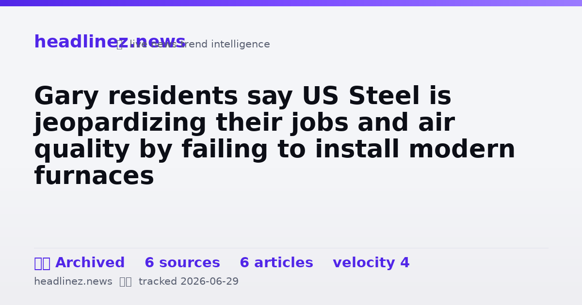 Visual summary for Gary residents say US Steel is jeopardizing their jobs and air quality by failing to install modern furnaces