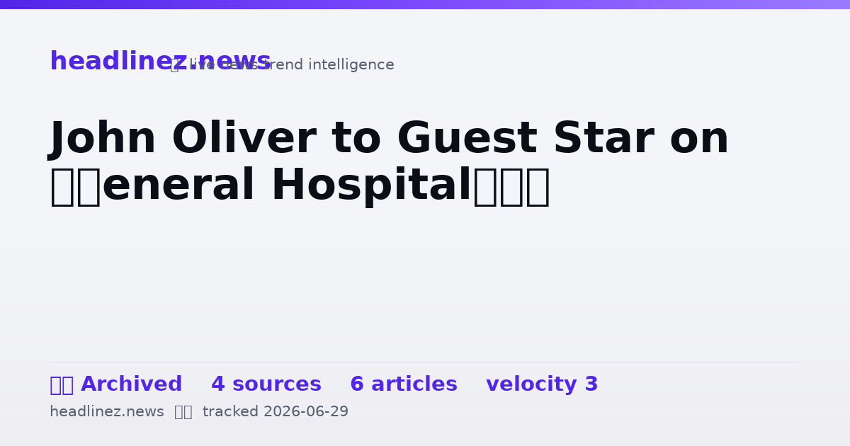 Visual summary for John Oliver to Guest Star on ‘General Hospital’