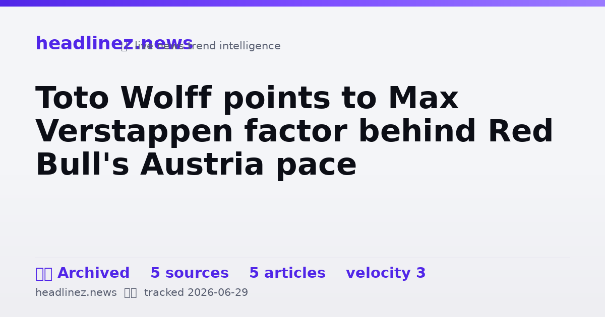 Visual summary for Toto Wolff points to Max Verstappen factor behind Red Bull's Austria pace