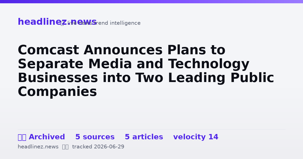 Visual summary for Comcast Announces Plans to Separate Media and Technology Businesses into Two Leading Public Companies