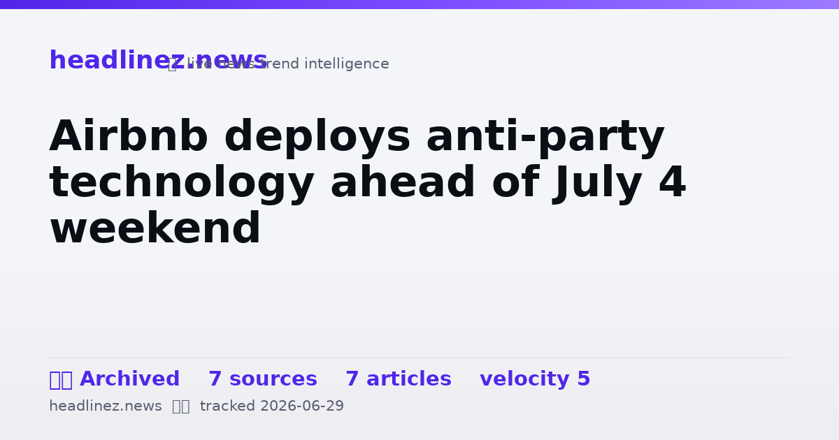 Visual summary for Airbnb deploys anti-party technology ahead of July 4 weekend