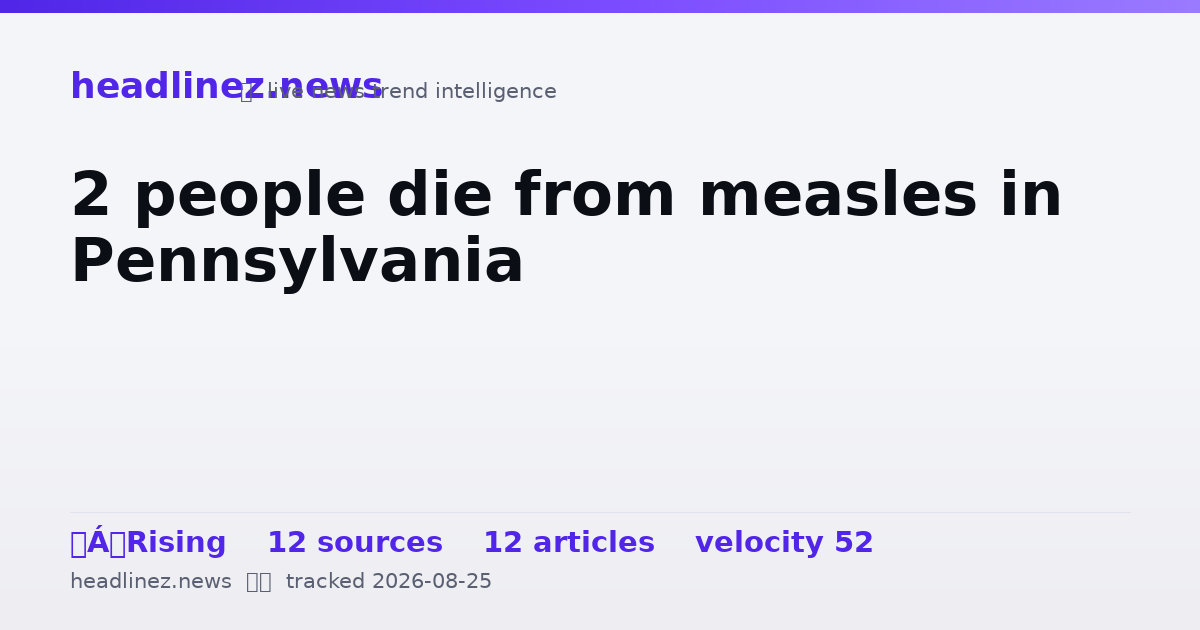 Visual summary for 2 people die from measles in Pennsylvania