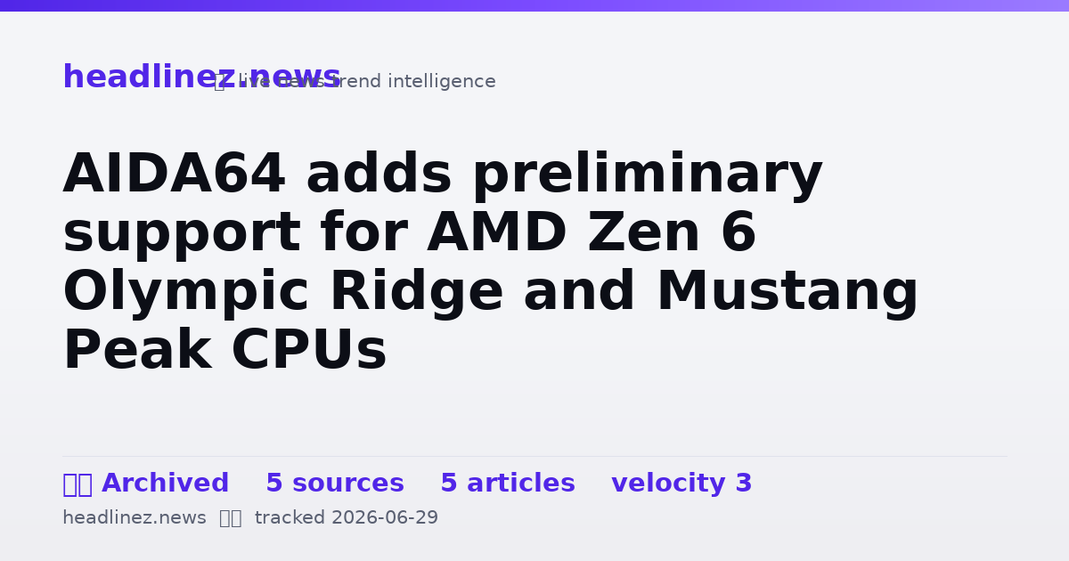 Visual summary for AIDA64 adds preliminary support for AMD Zen 6 Olympic Ridge and Mustang Peak CPUs