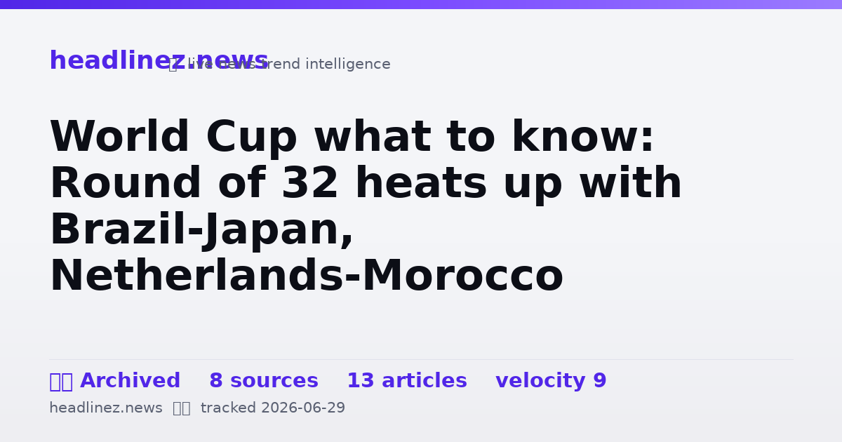 Visual summary for World Cup what to know: Round of 32 heats up with Brazil-Japan, Netherlands-Morocco