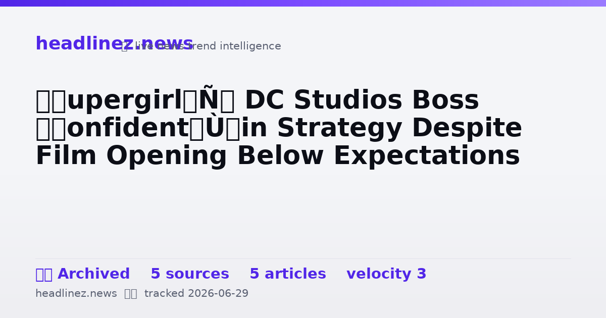 Visual summary for ‘Supergirl’: DC Studios Boss “Confident” in Strategy Despite Film Opening Below Expectations