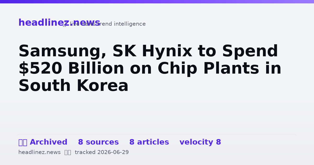 Visual summary for Samsung, SK Hynix to Spend $520 Billion on Chip Plants in South Korea