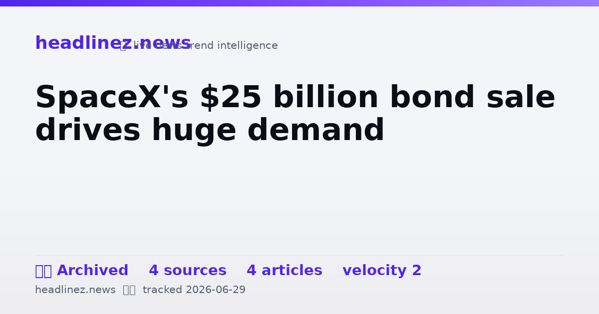 Visual summary for SpaceX's $25 billion bond sale drives huge demand