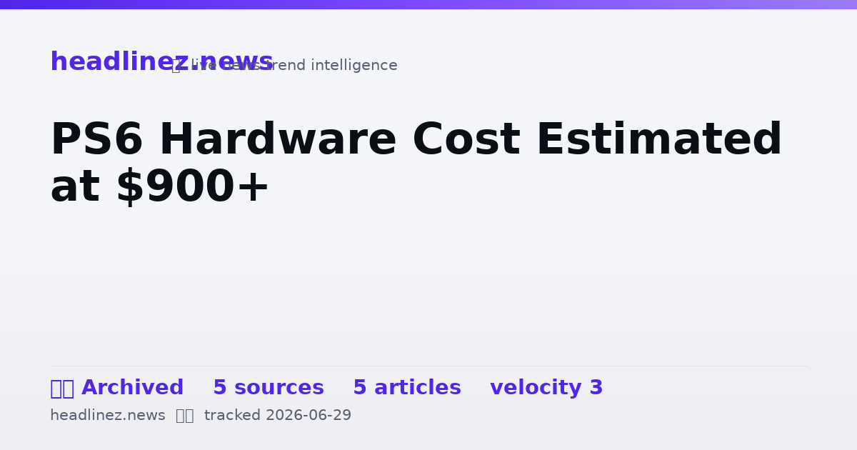 Visual summary for PS6 Hardware Cost Estimated at $900+