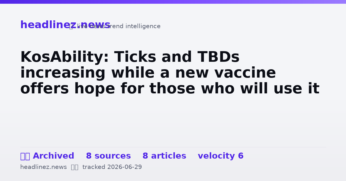 Visual summary for KosAbility: Ticks and TBDs increasing while a new vaccine offers hope for those who will use it