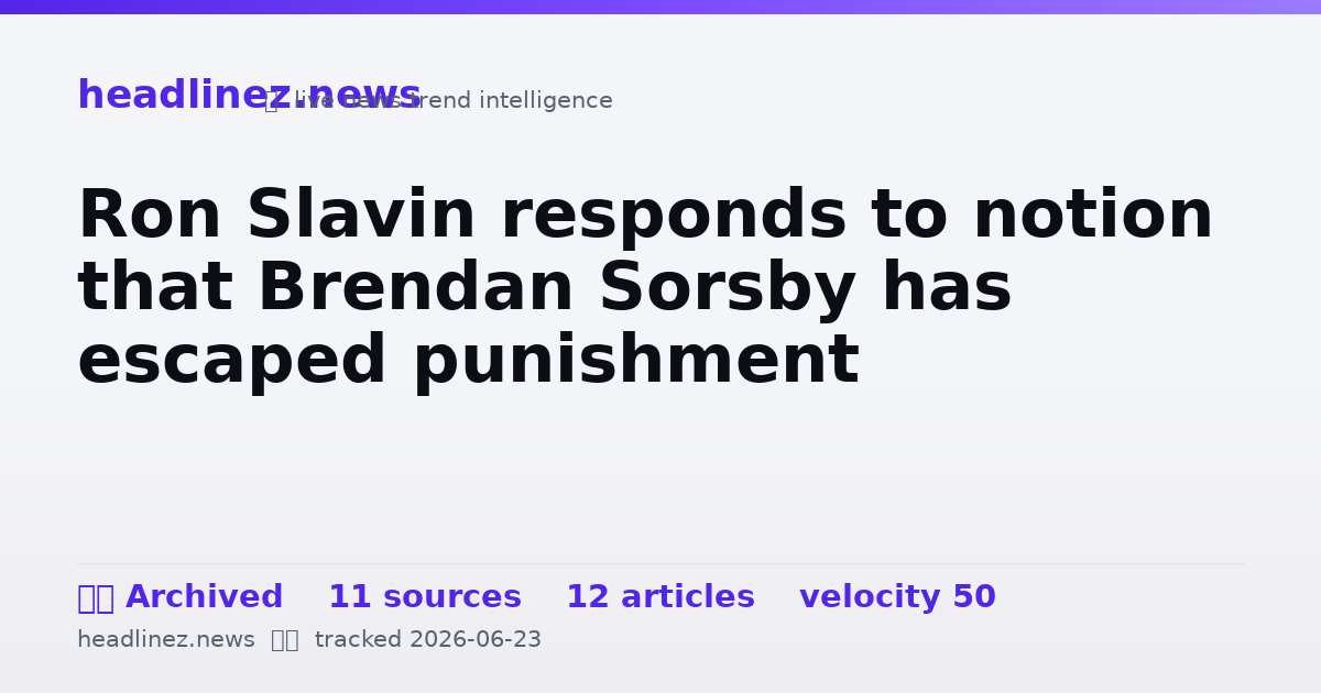 Visual summary for Ron Slavin responds to notion that Brendan Sorsby has escaped punishment