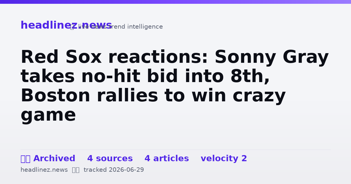 Visual summary for Red Sox reactions: Sonny Gray takes no-hit bid into 8th, Boston rallies to win crazy game