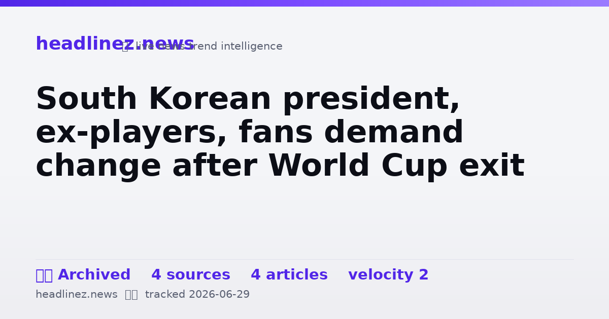 Visual summary for South Korean president, ex-players, fans demand change after World Cup exit