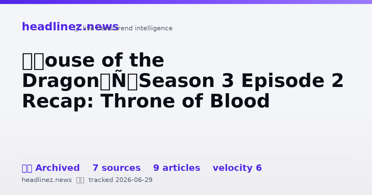 Visual summary for ‘House of the Dragon’ Season 3 Episode 2 Recap: Throne of Blood