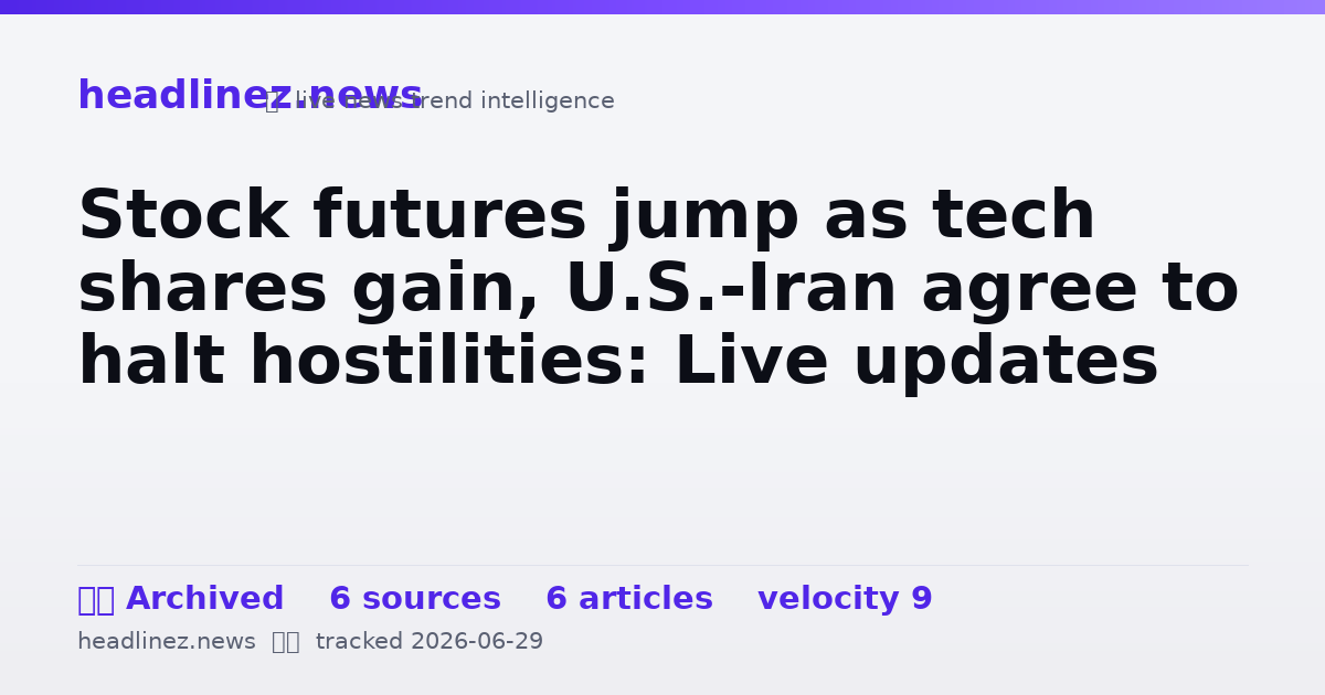 Visual summary for Stock futures jump as tech shares gain, U.S.-Iran agree to halt hostilities: Live updates