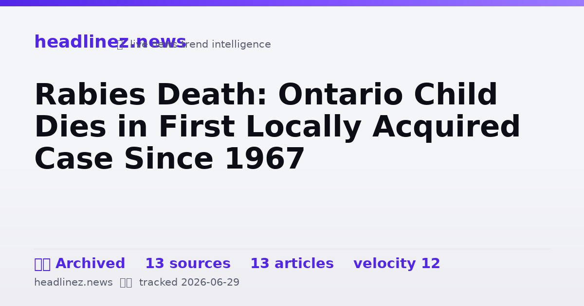 Visual summary for Rabies Death: Ontario Child Dies in First Locally Acquired Case Since 1967