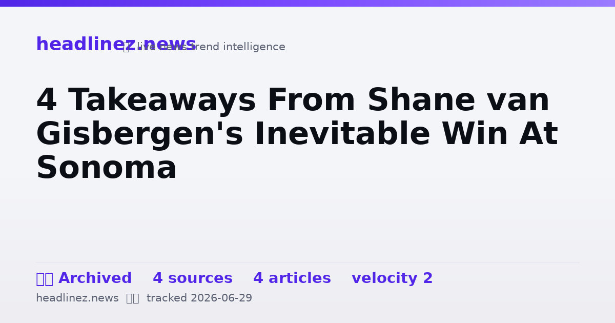 Visual summary for 4 Takeaways From Shane van Gisbergen's Inevitable Win At Sonoma