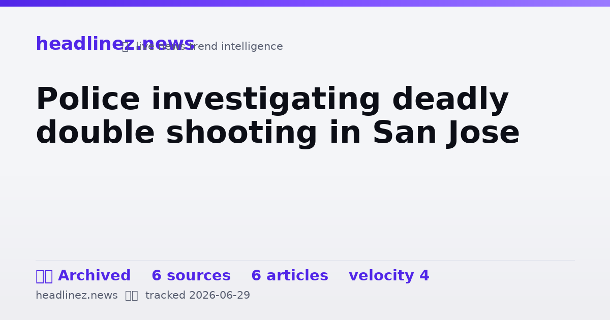 Visual summary for Police investigating deadly double shooting in San Jose