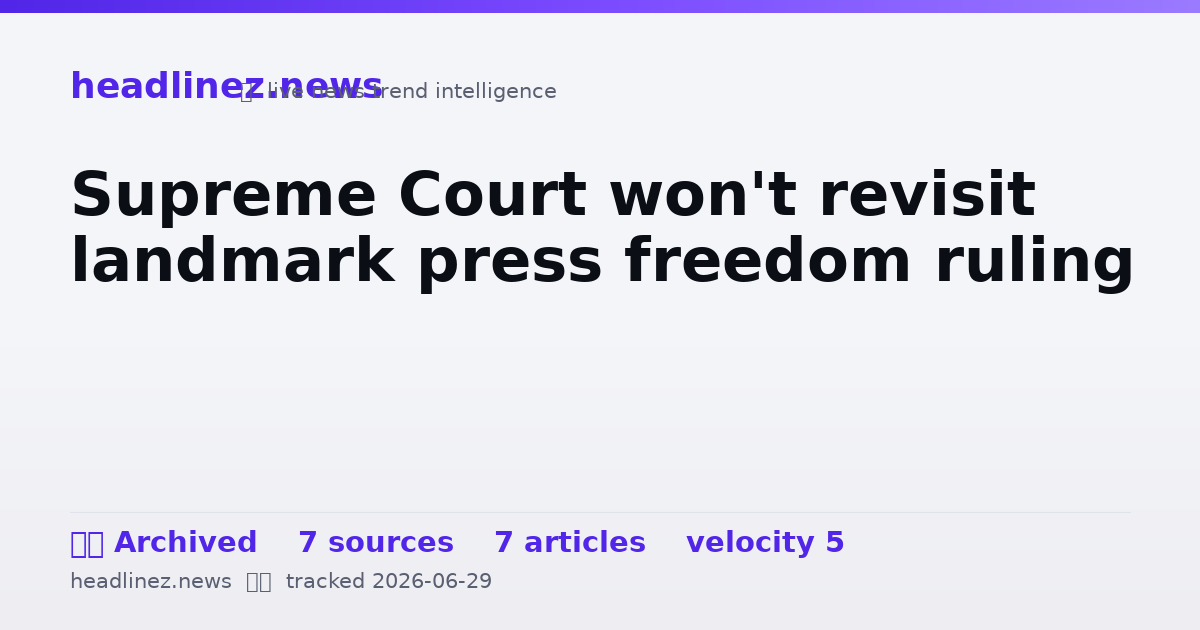 Visual summary for Supreme Court won't revisit landmark press freedom ruling