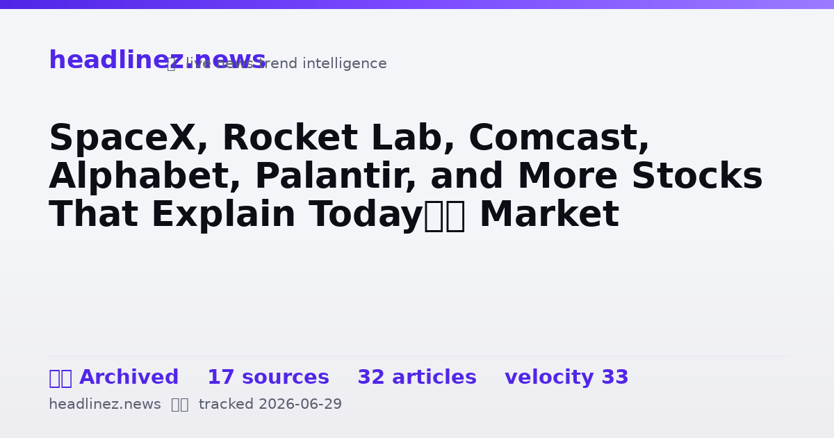 Visual summary for SpaceX, Rocket Lab, Comcast, Alphabet, Palantir, and More Stocks That Explain Today’s Market