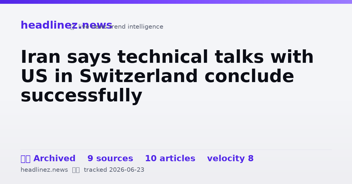 Visual summary for Iran says technical talks with US in Switzerland conclude successfully