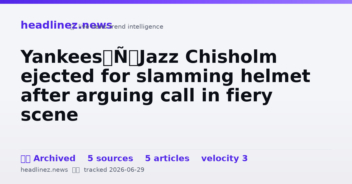 Visual summary for Yankees’ Jazz Chisholm ejected for slamming helmet after arguing call in fiery scene
