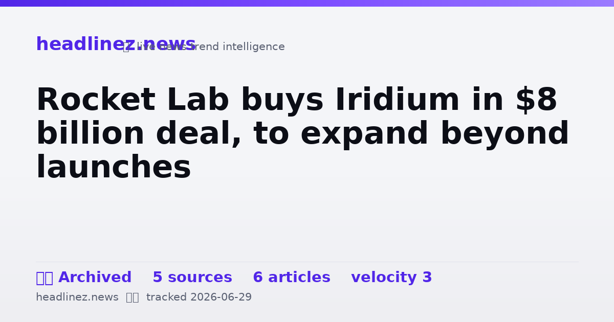 Visual summary for Rocket Lab buys Iridium in $8 billion deal, to expand beyond launches