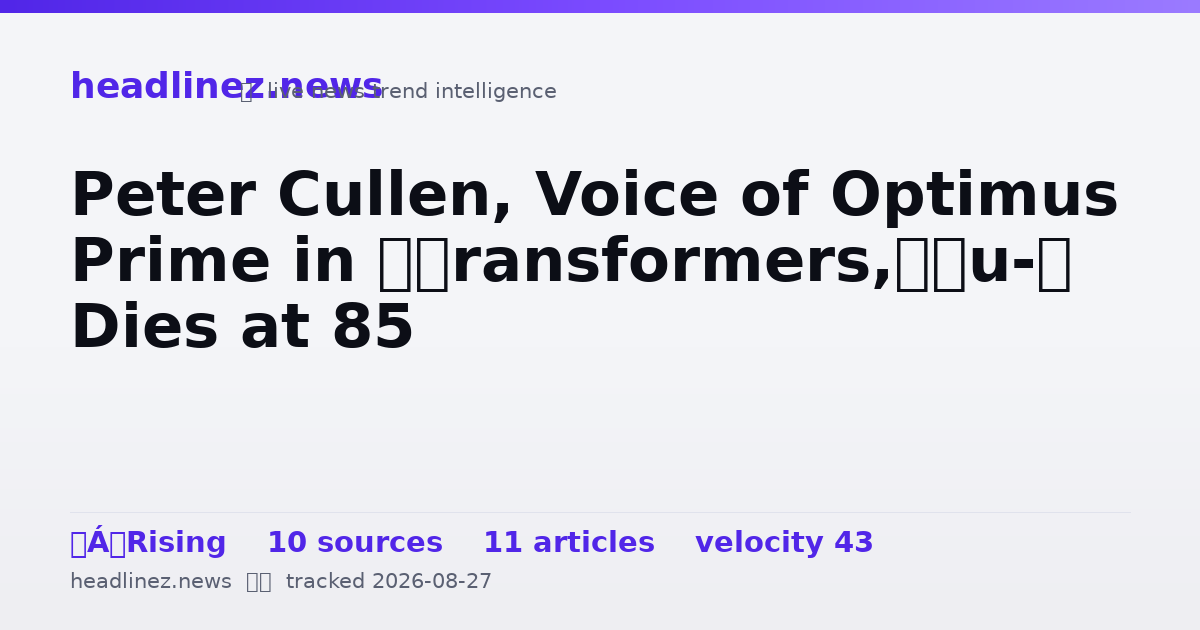 Visual summary for Peter Cullen, Voice of Optimus Prime in ‘Transformers,’ Dies at 85