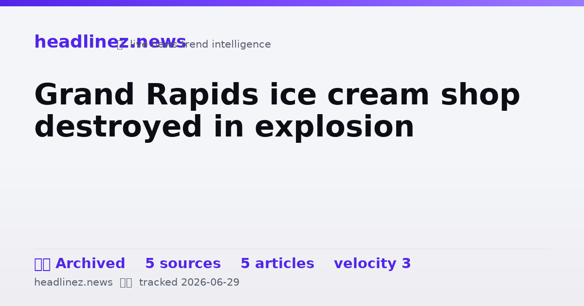 Visual summary for Grand Rapids ice cream shop destroyed in explosion
