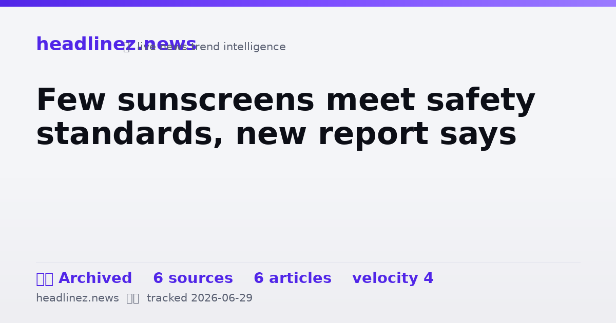 Visual summary for Few sunscreens meet safety standards, new report says