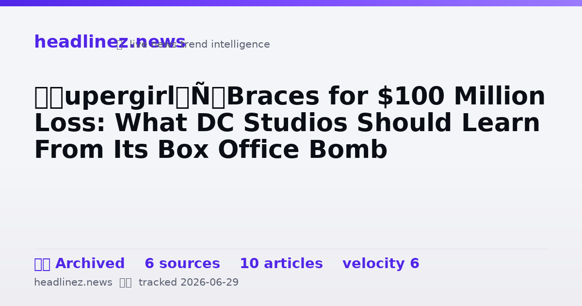 Visual summary for ‘Supergirl’ Braces for $100 Million Loss: What DC Studios Should Learn From Its Box Office Bomb