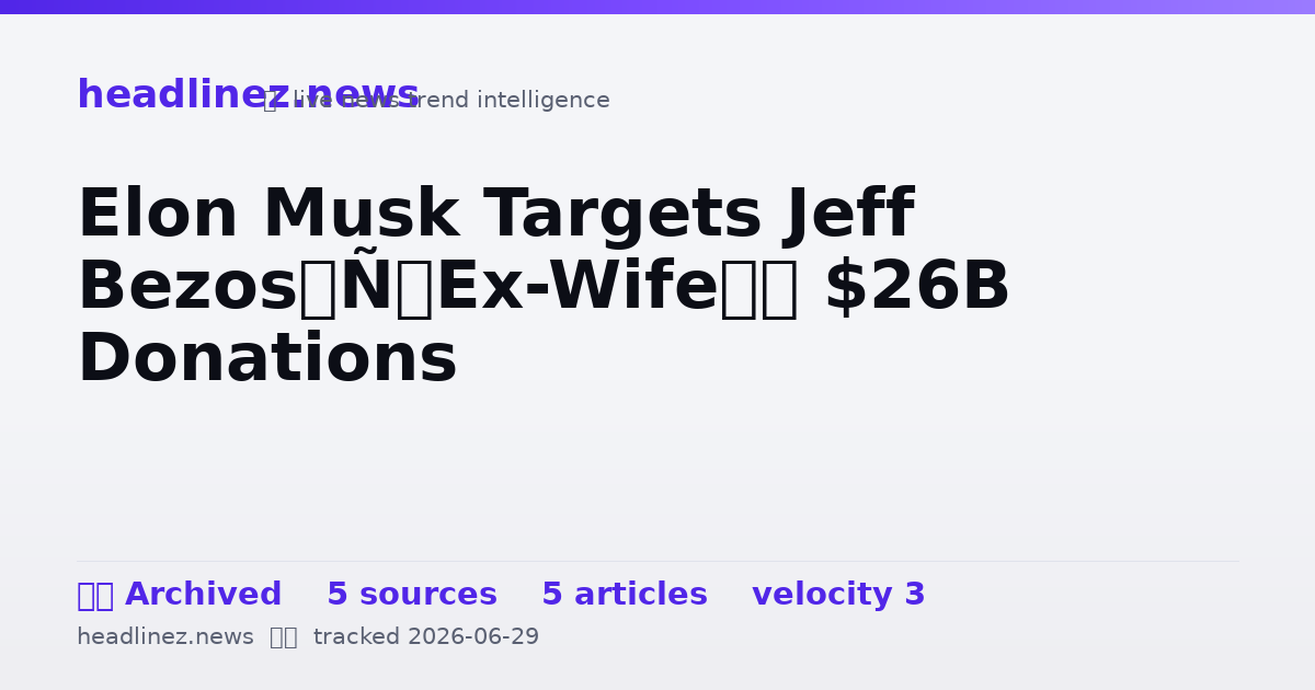 Visual summary for Elon Musk Targets Jeff Bezos’ Ex-Wife’s $26B Donations