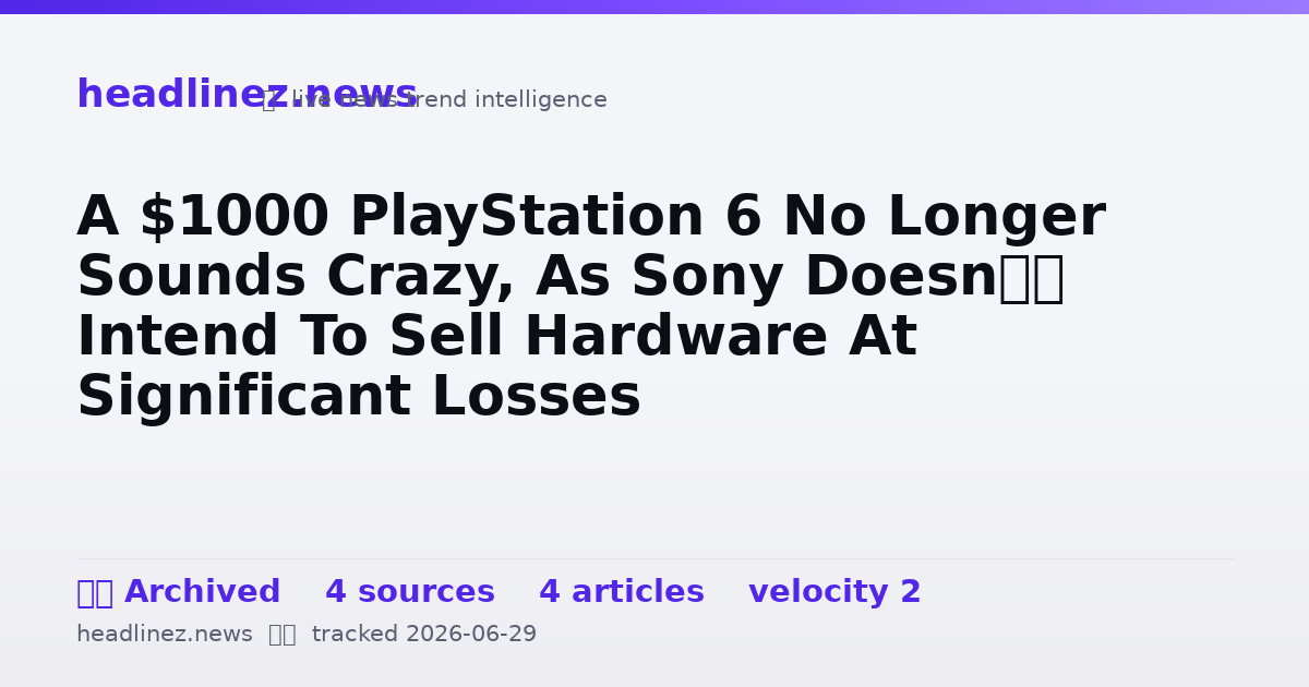 Visual summary for A $1000 PlayStation 6 No Longer Sounds Crazy, As Sony Doesn’t Intend To Sell Hardware At Significant Losses