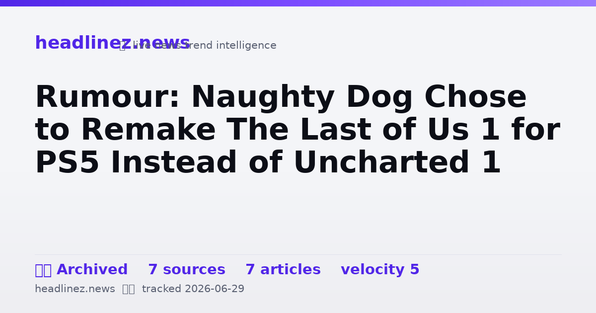 Visual summary for Rumour: Naughty Dog Chose to Remake The Last of Us 1 for PS5 Instead of Uncharted 1