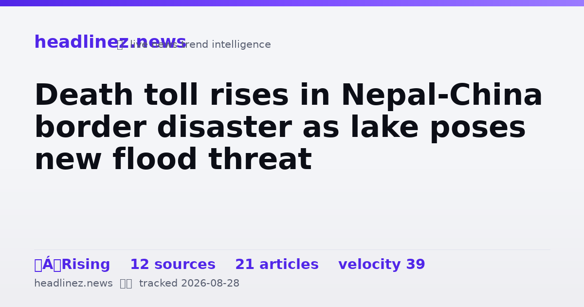 Visual summary for Death toll rises in Nepal-China border disaster as lake poses new flood threat
