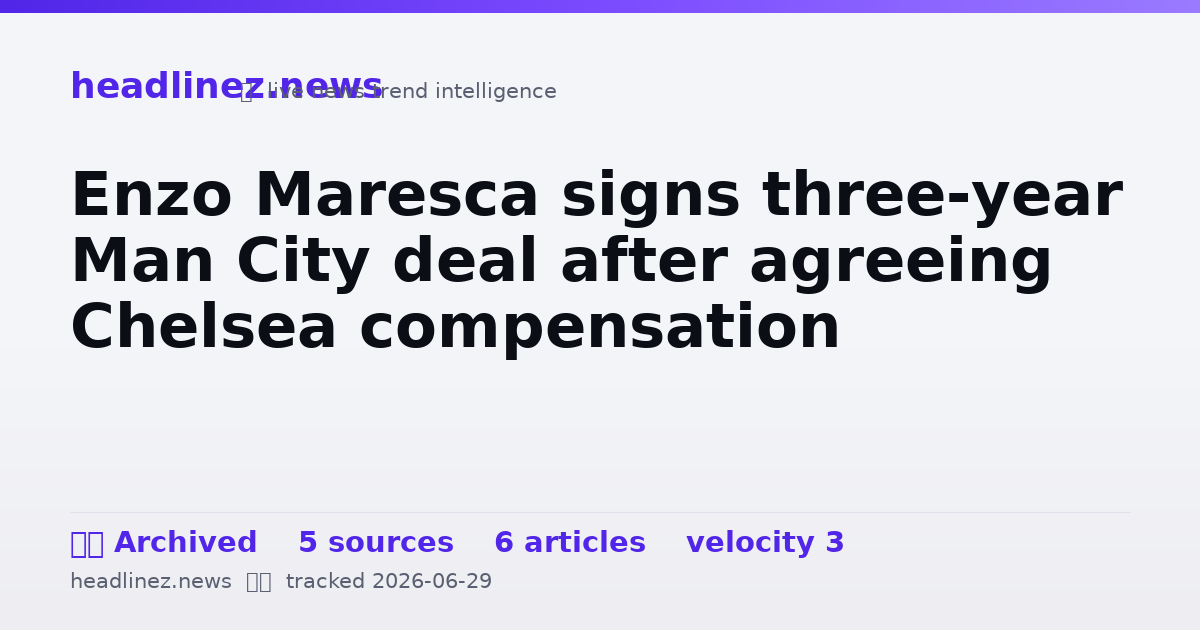 Visual summary for Enzo Maresca signs three-year Man City deal after agreeing Chelsea compensation